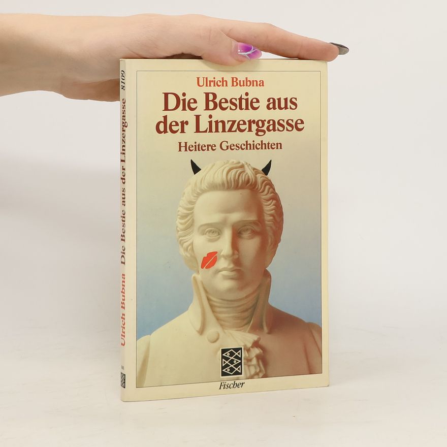 Ulrich Bubna Die Bestie aus der Linzergasse. Heitere Geschichten