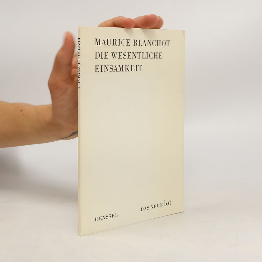 Maurice Blanchot Die wesentliche Einsamkeit