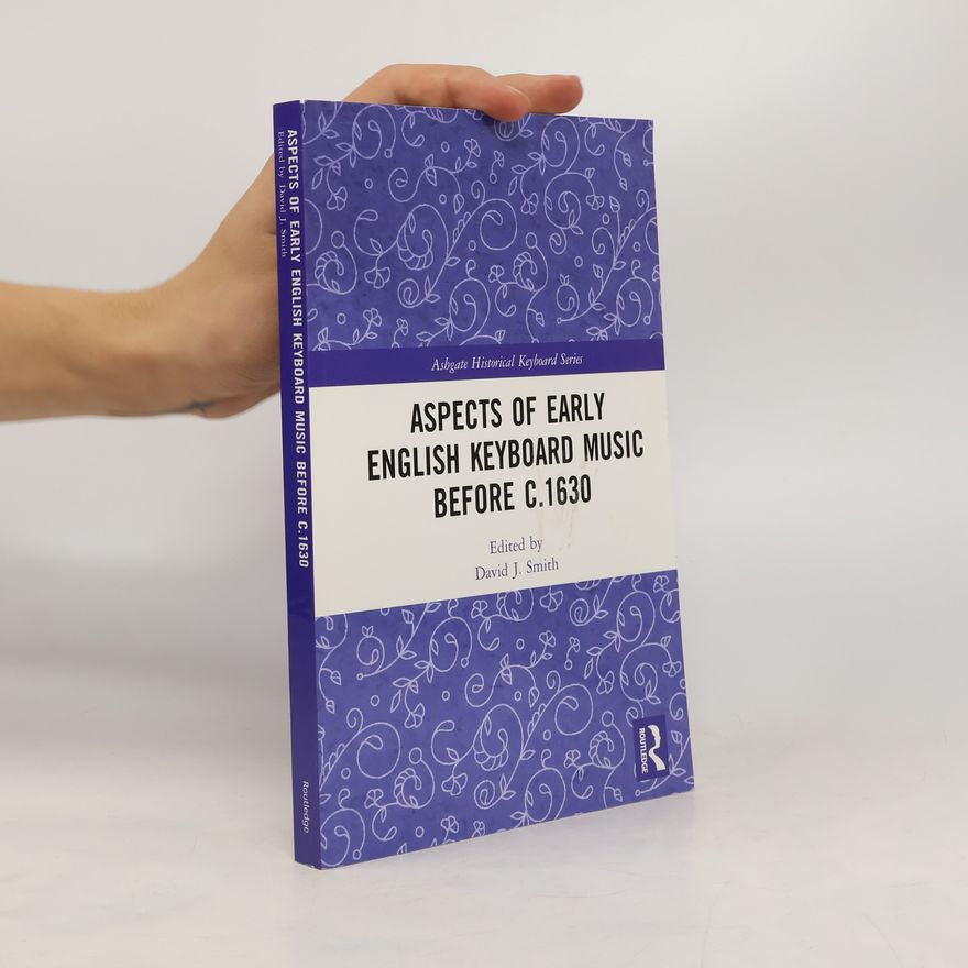Taylor & Francis Group Ashgate Historical Keyboard Series: Aspects of Early English Keyboard Music Before c.1630