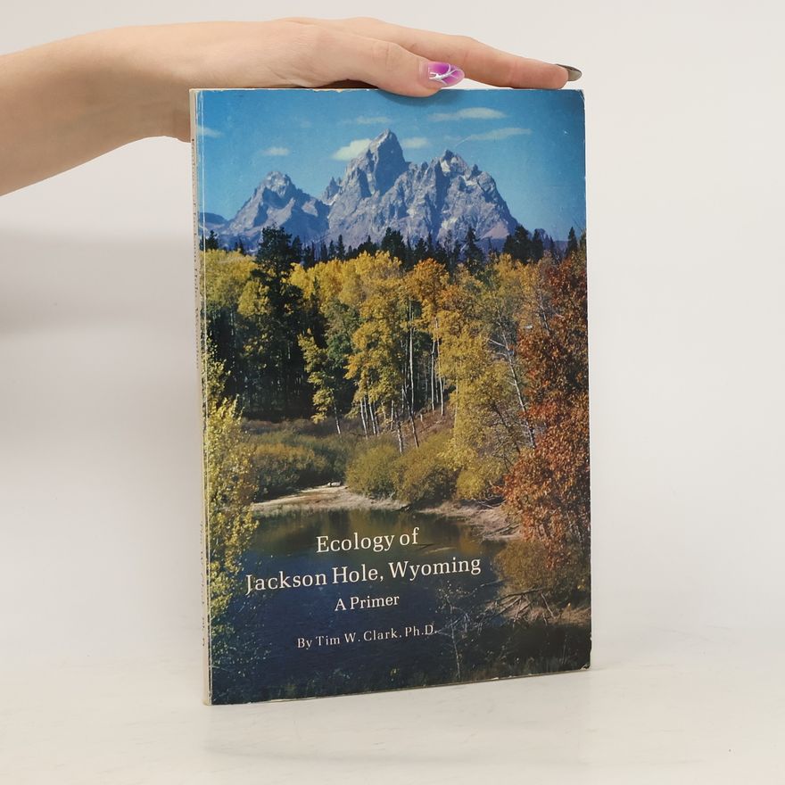 Tim W. Clark Ecology of Jackson Hole, Wyoming