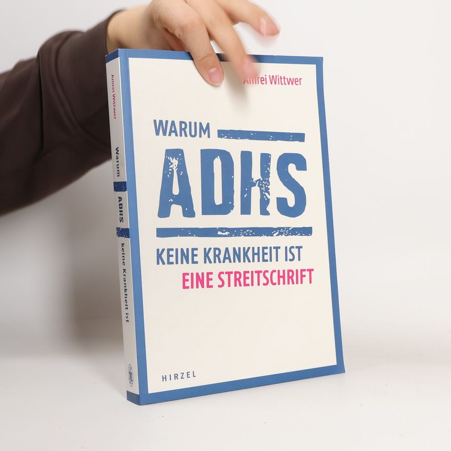 Amrei Wittwer Warum ADHS keine Krankheit ist