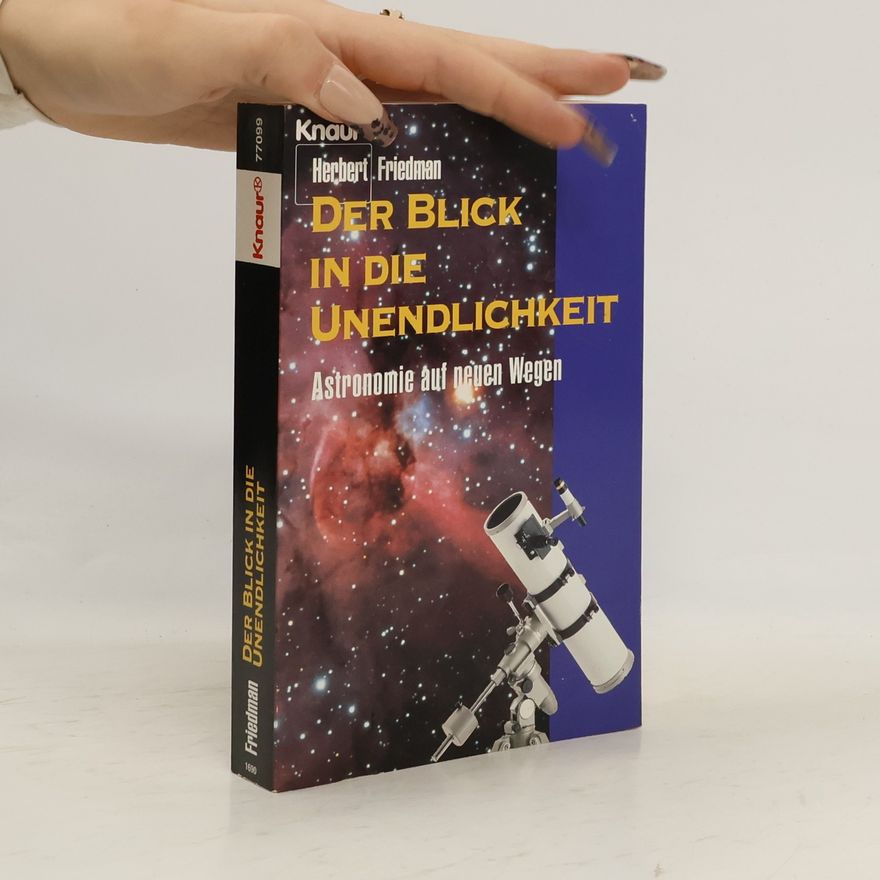 Herbert Friedman Der Blick in die Unendlichkeit