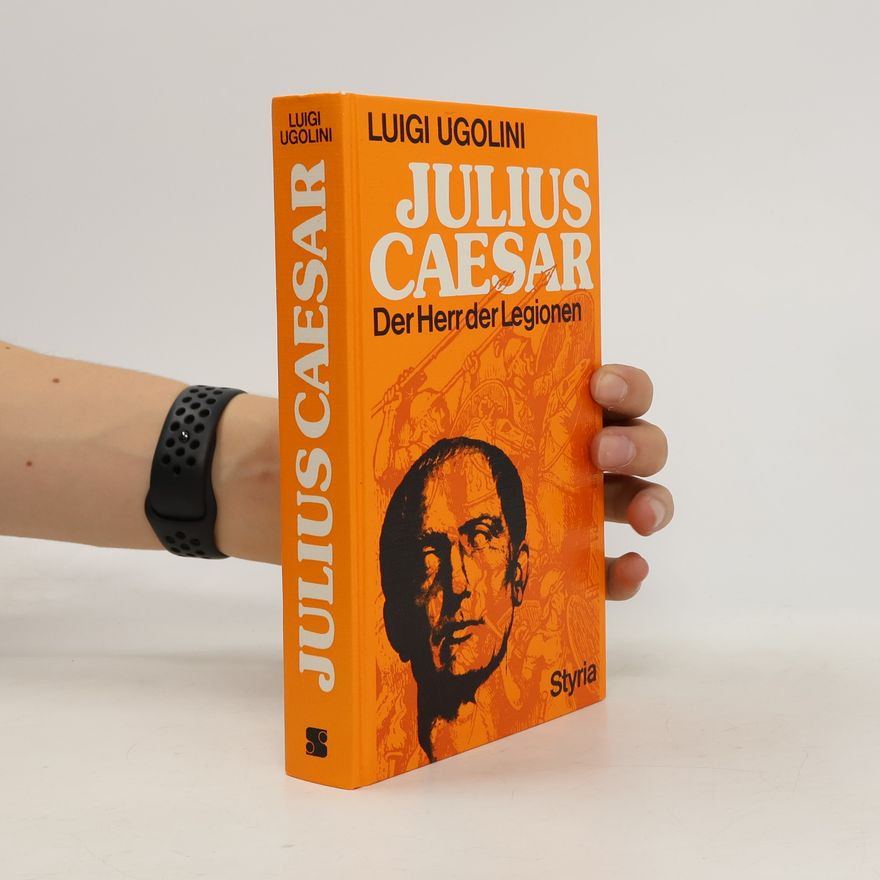 Luigi Ugolini Julius Caesar. Der Herr der Legionen