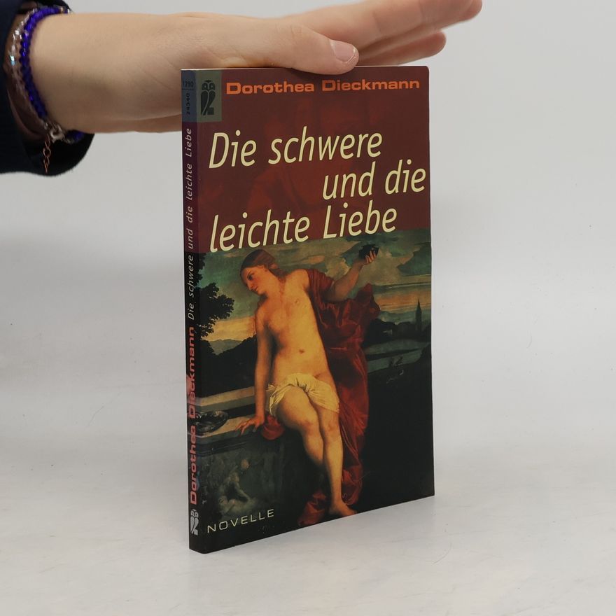Dorothea Dieckmann Die schwere und die leichte Liebe