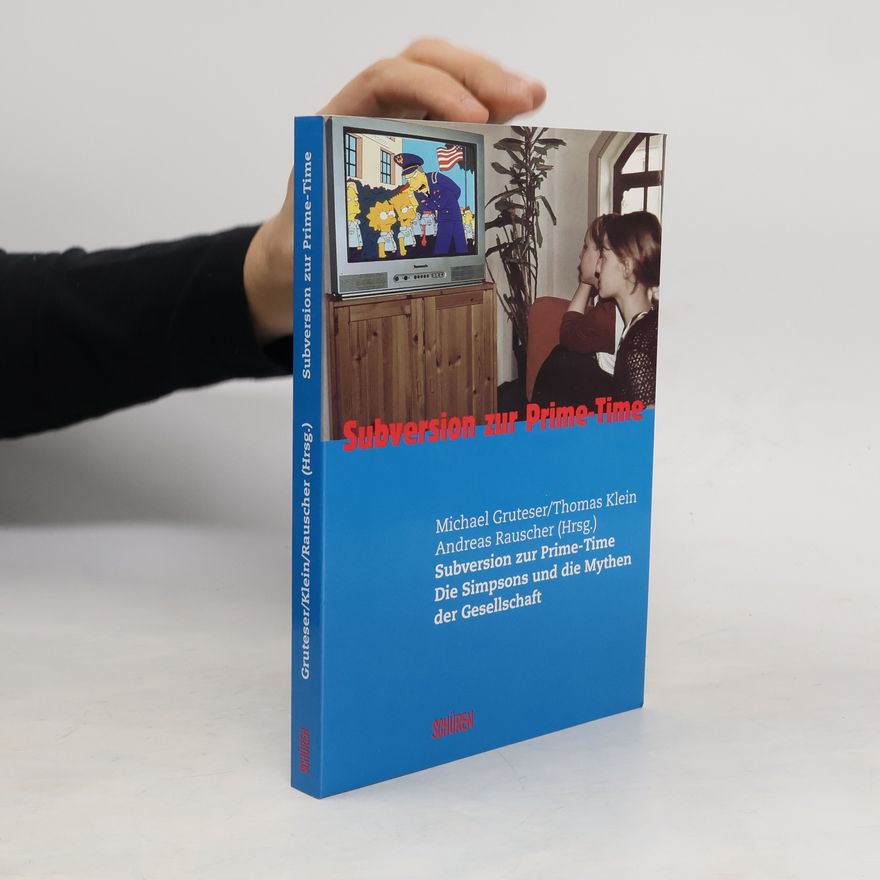 Thomas W. Klein Subversion zur Prime-Time. Die Simpsons und die Mythen der Gesellschaft