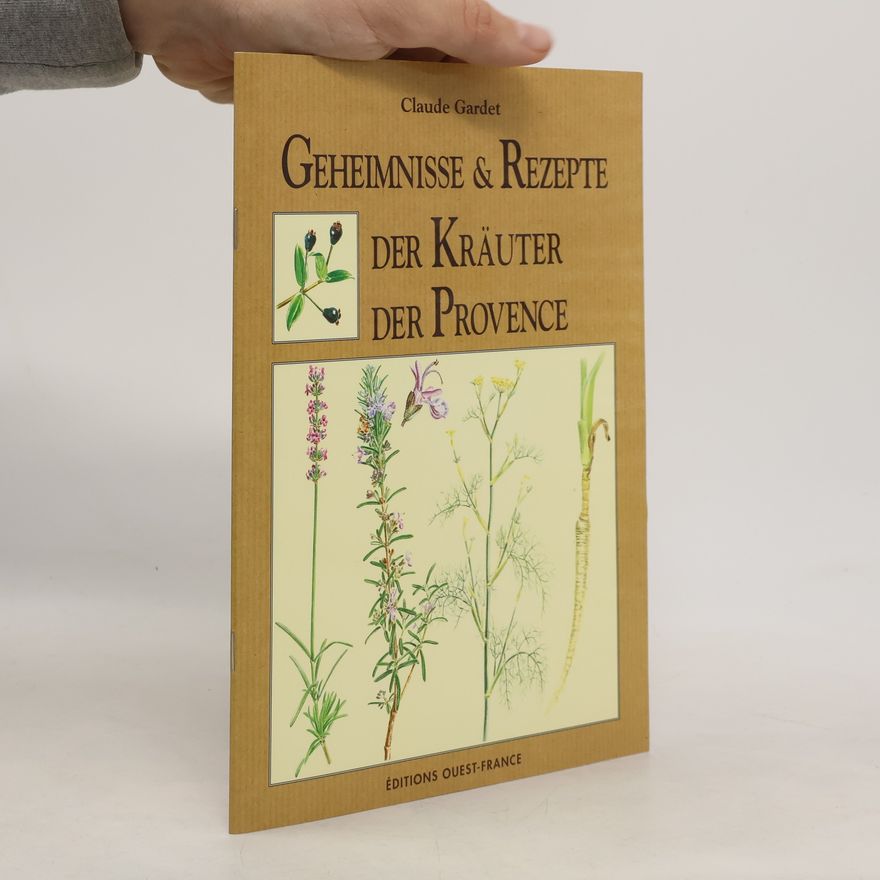CLaude Gardet Geheimnisse & Rezepte der Kräuter der Provence
