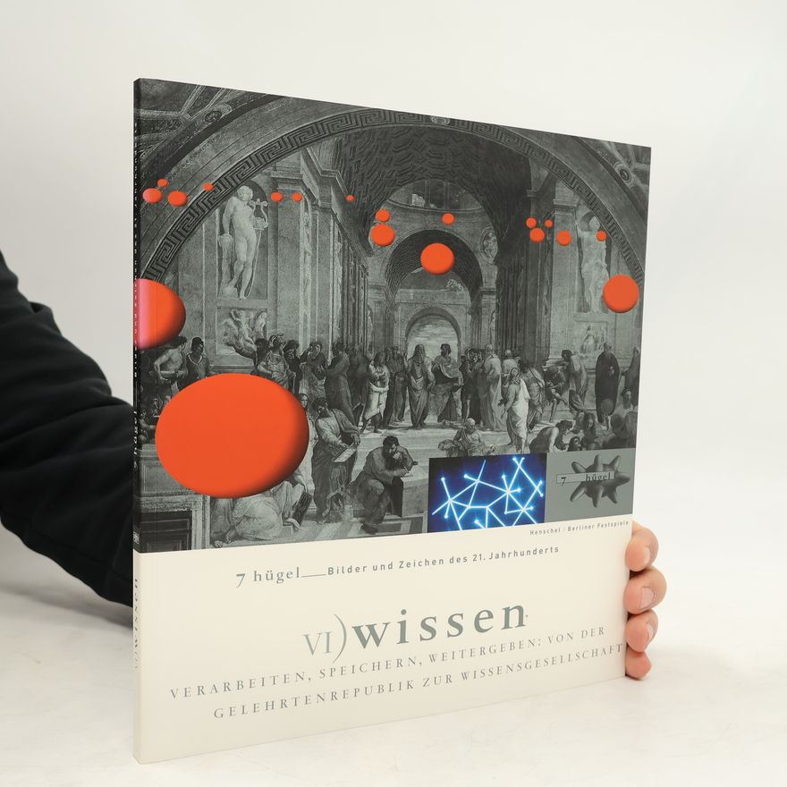 Gereon Sievenich Wissen. Verarbeiten, speichern, weitergeben: Von der Gelehrtenrepublik zur Wissensgesellschaft