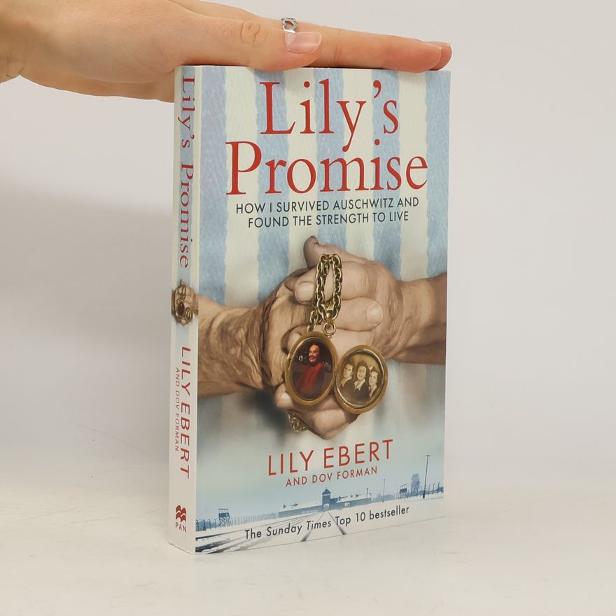 Lily Ebert Lily´s Promise : How I Survived Auschwitz and Found the Strength to Live