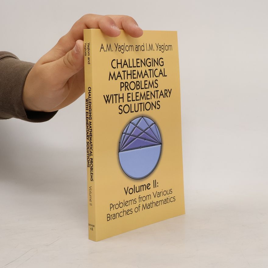 Akiva M. Yaglom Challenging Mathematical Problems With Elementary Solutions