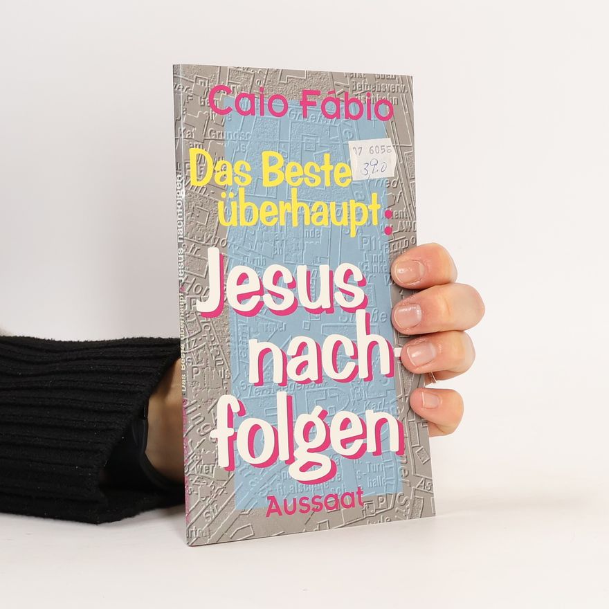 Caio Fábio Das Beste überhaupt: Jesus nachfolgen