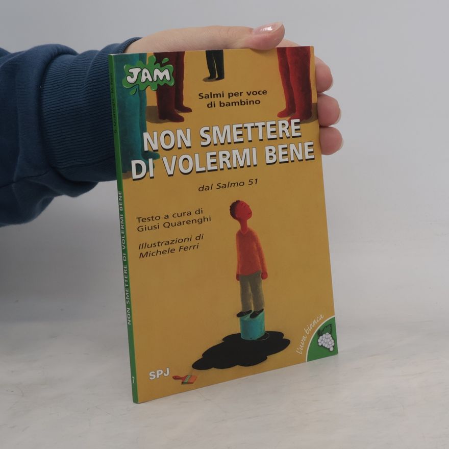 Giusi Quarenghi Non smettere di volermi bene. Salmi per voce di bambino. Dal Salmo 51