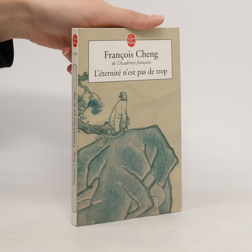 François Cheng L'éternité n'est pas de trop