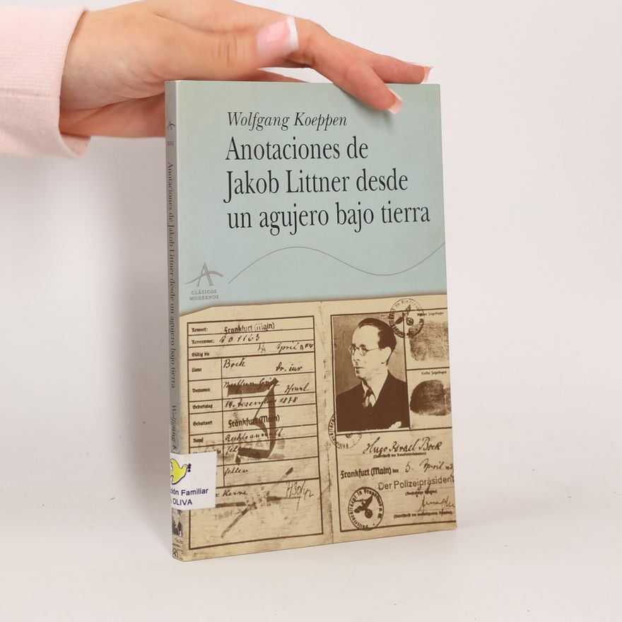 Wolfgang Koeppen Anotaciones de Jakob Littner desde un agujero bajo tierra