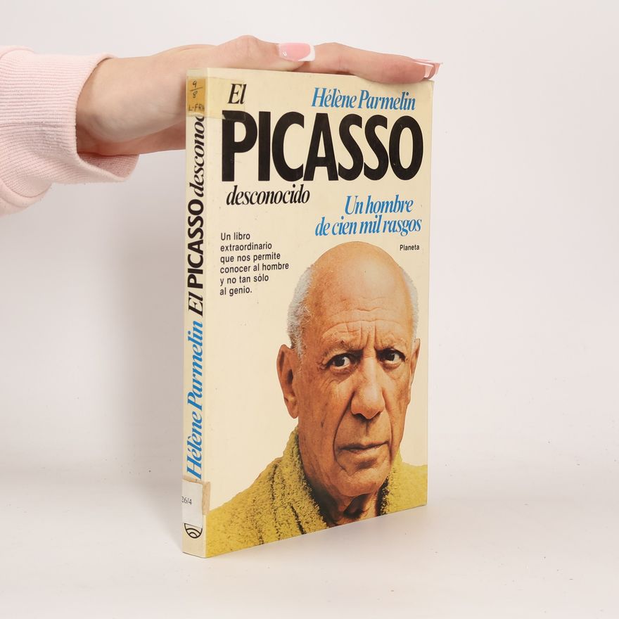 Hélène Parmelin El Picasso desconocido: Un hombre de cien mil rasgos