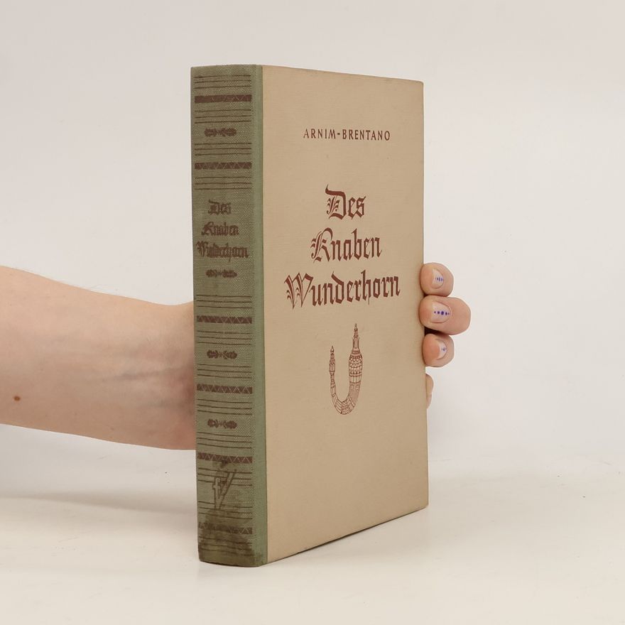 Ludwig Achim von Arnim Des knaben Wunderhorn