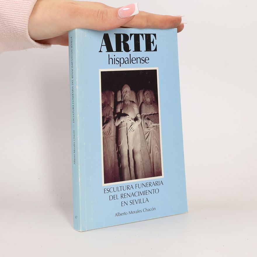Alberto Morales Chacón Escultura funeraria del Renacimiento en Sevilla