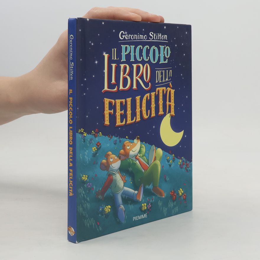 Elisabetta Dami Geronimo Stilton: Il piccolo libro della felicità. Ediz. a colori