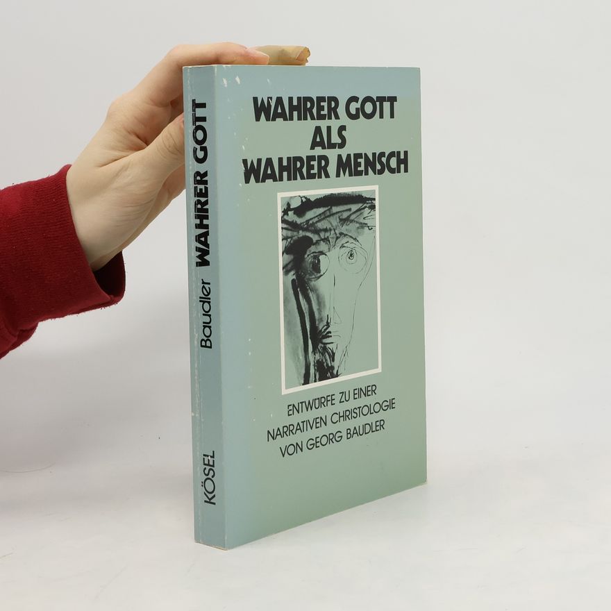 Georg Baudler Wahrer Gott als wahrer Mensch