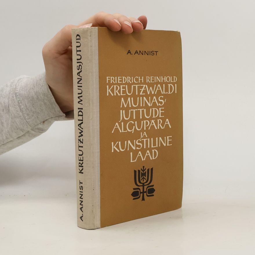 August Annist Friedrich Reinhold Kreutzwaldi muinasjuttude algupära ja kunstiline laad