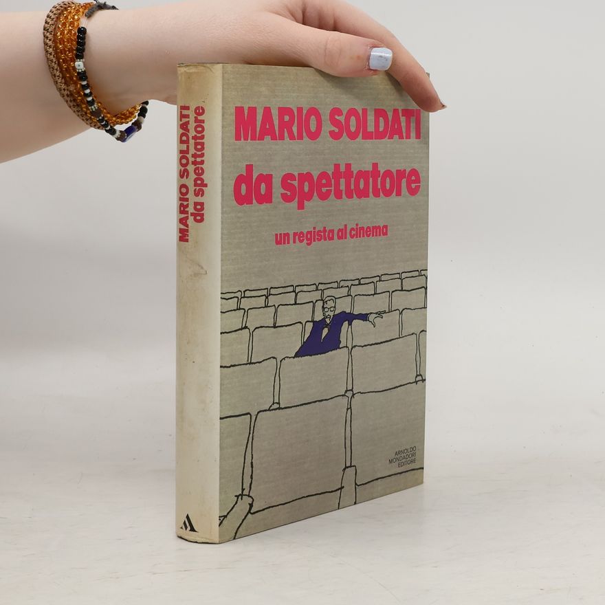Mario Soldati Da spettatore. Un regista al cinema