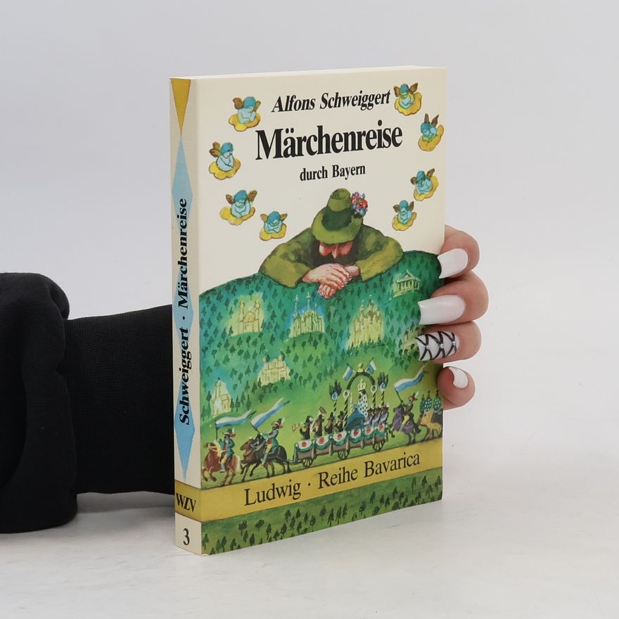 Alfons Schweiggert Märchenreise durch Bayern