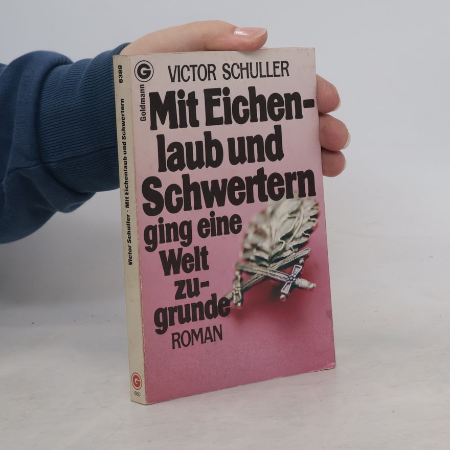 Victor Schuller Mit Eichenlaub und Schwertern ging eine Welt zugrunde