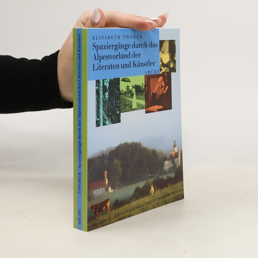 Elisabeth Tworek Spaziergänge durch das Alpenvorland der Literaten und Künstler