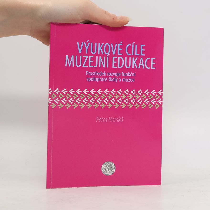 Petra Horská Výukové cíle muzejní edukace