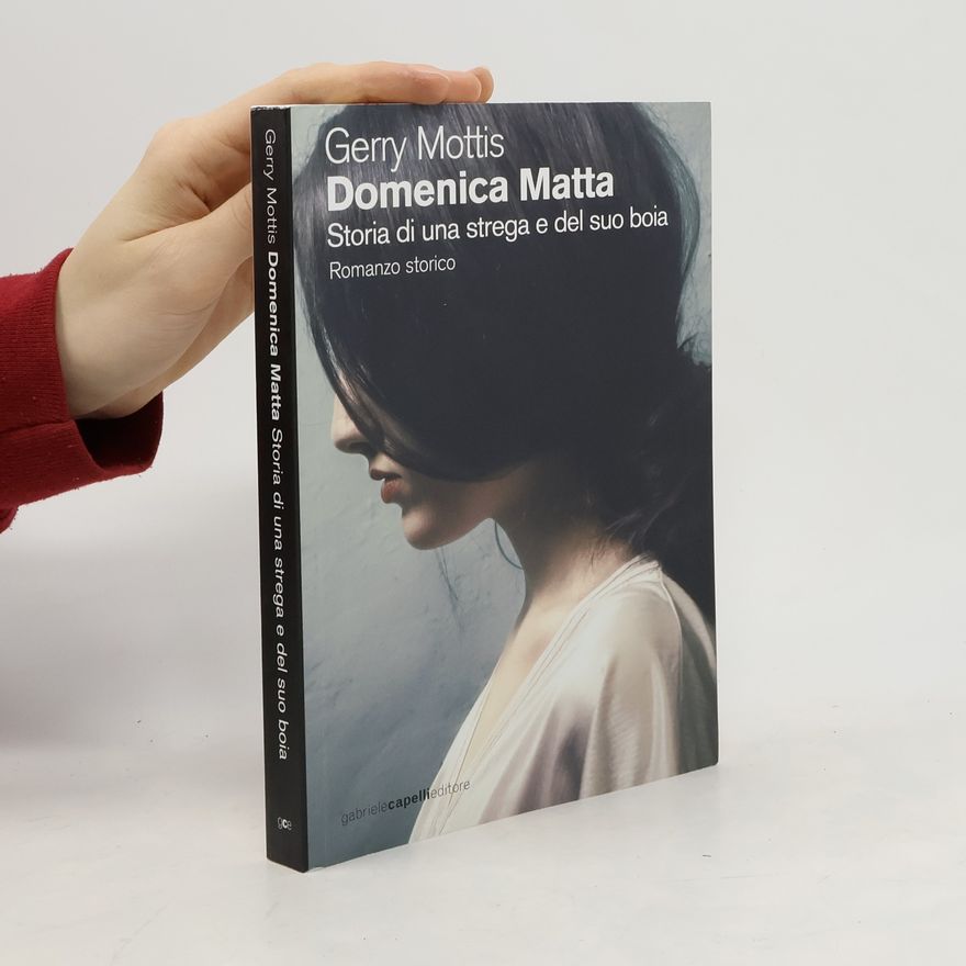 Gerry Mottis Domenica Matta. Storia di una strega e del suo boia