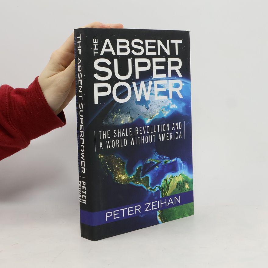 Peter Zeihan The Absent Superpower