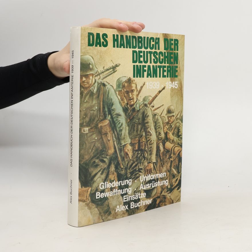Alex Buchner Das Handbuch der deutschen Infanterie 1939 - 1945