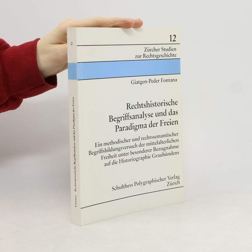 Giatgen-Peder Fontana Rechtshistorische Begriffsanalyse und das Paradigma der Freien