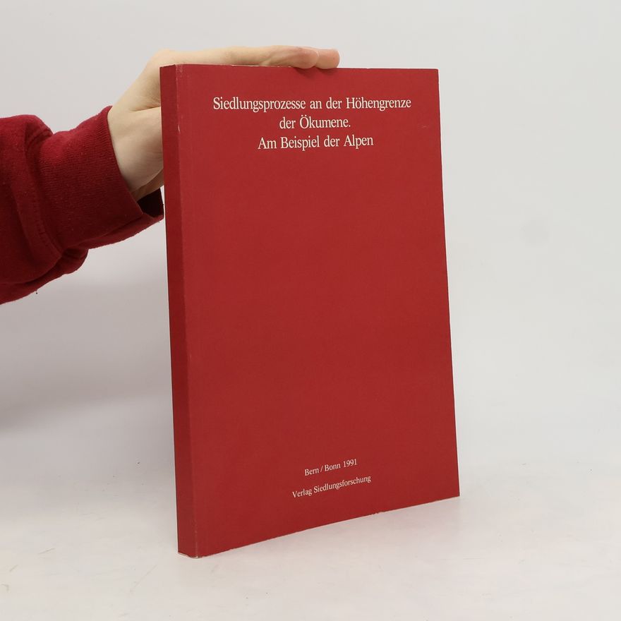Autorenkollektiv Siedlungsprozesse an der Höhengrenze der Ökumene. Am Beispiel der Alpen
