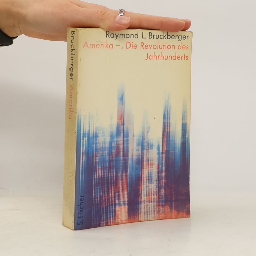 Raymond L. Bruckberger Amerika. Die Revolution des Jahrhunderts