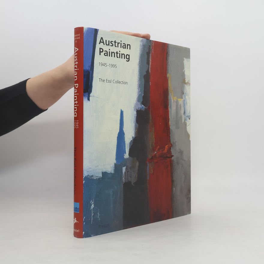 Wieland Schmied Austrian Painting 1945-1995 : The Essl Collection