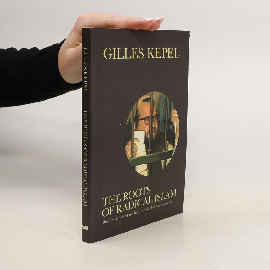 Gilles Kepel The Roots of Radical Islam