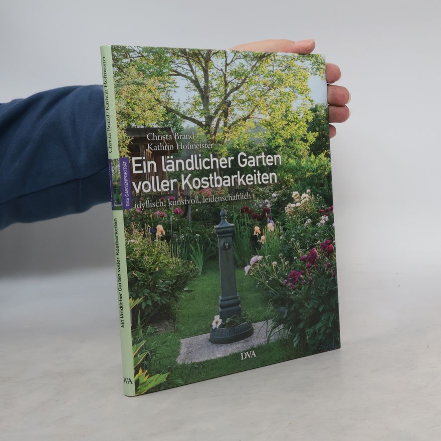 Christa Brand Ein ländlicher Garten voller Kostbarkeiten