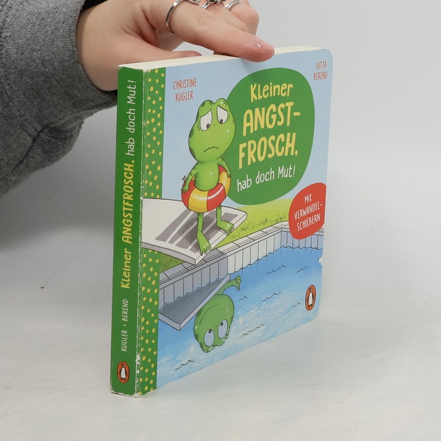 Christine Kugler Kleiner Angstfrosch, hab doch Mut!