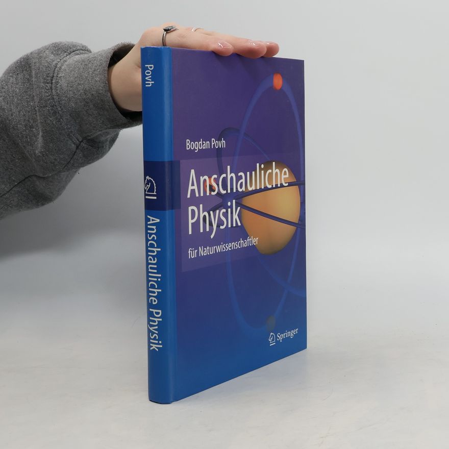 Bogdan Povh Anschauliche Physik für Naturwissenschaftler