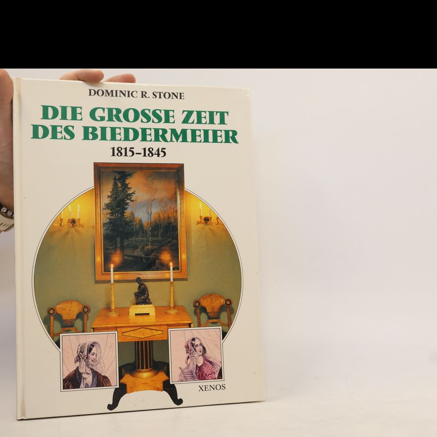 Dominic R. Stone Die Grosse Zeit des Biedermeier 1815-1845