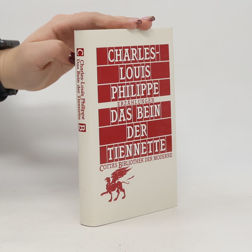 Charles-Louis Philippe Das Bein der Tiennette und andere Erzählungen. Aus d. Französ. v. Annette Kolb