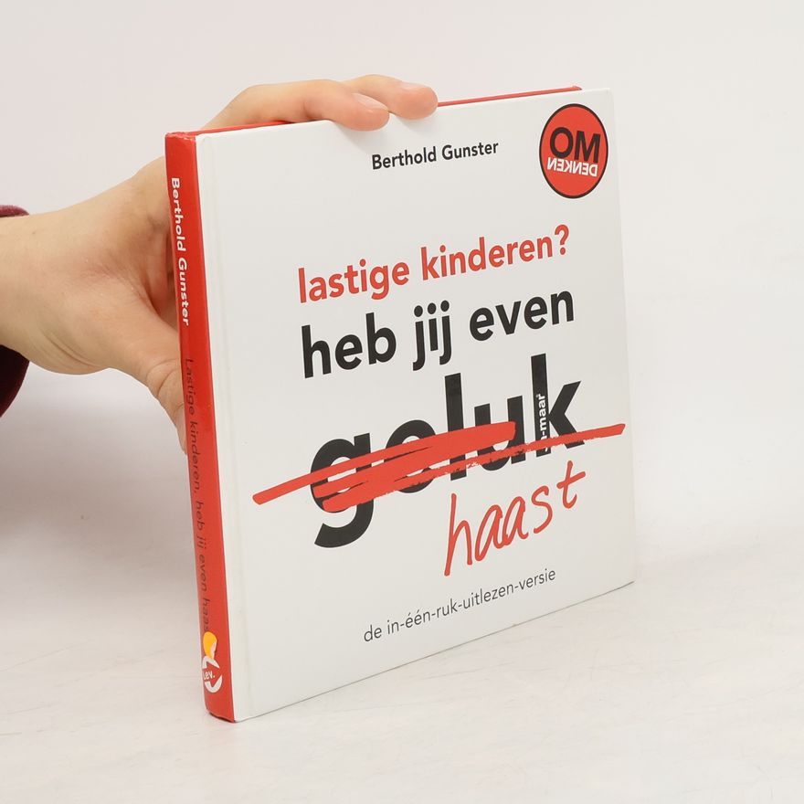 Berthold Gunster Lastige kinderen? Heb jij even haast