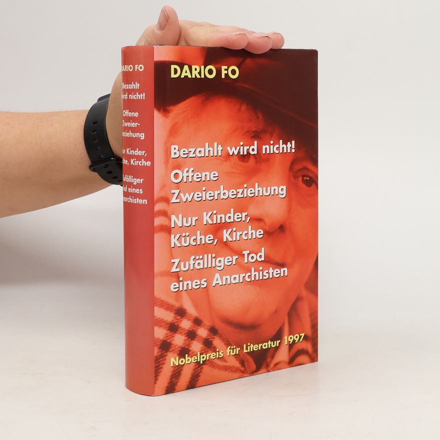 Dario Fo Bezahlt wird nicht! Offene Zweierbeziehung. Nur Kinder, Küche, Kirche. Zufälliger Tod eines Anarchisten