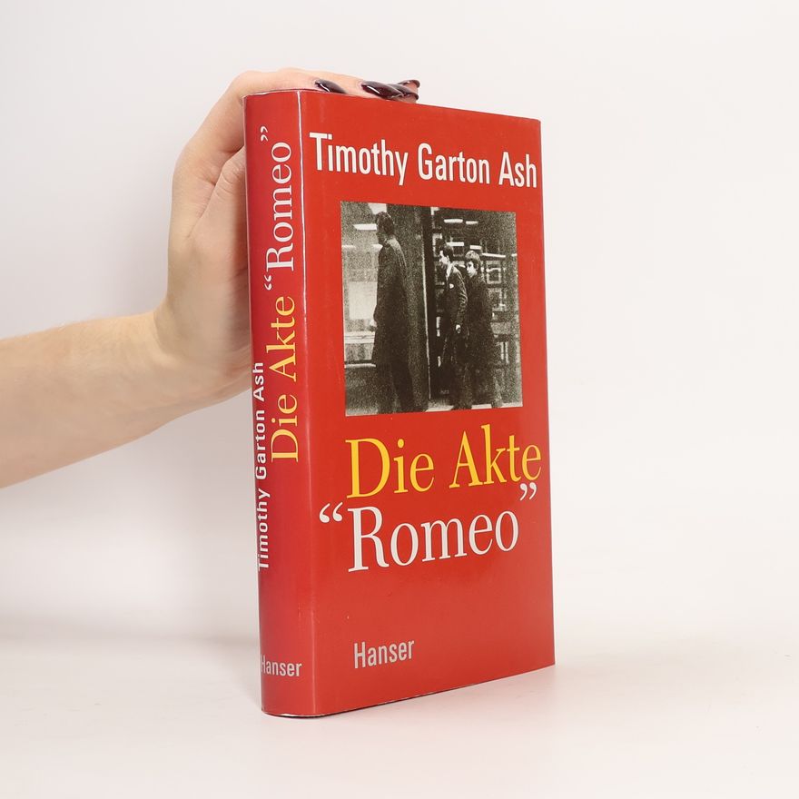 Timothy Garton Ash Die Akte "Romeo"
