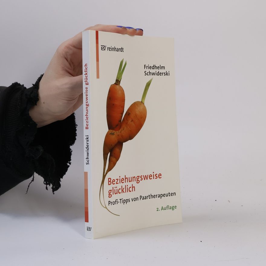 Friedhelm Schwiderski Beziehungsweise glücklich. Profi-Tipps von Paartherpeuten