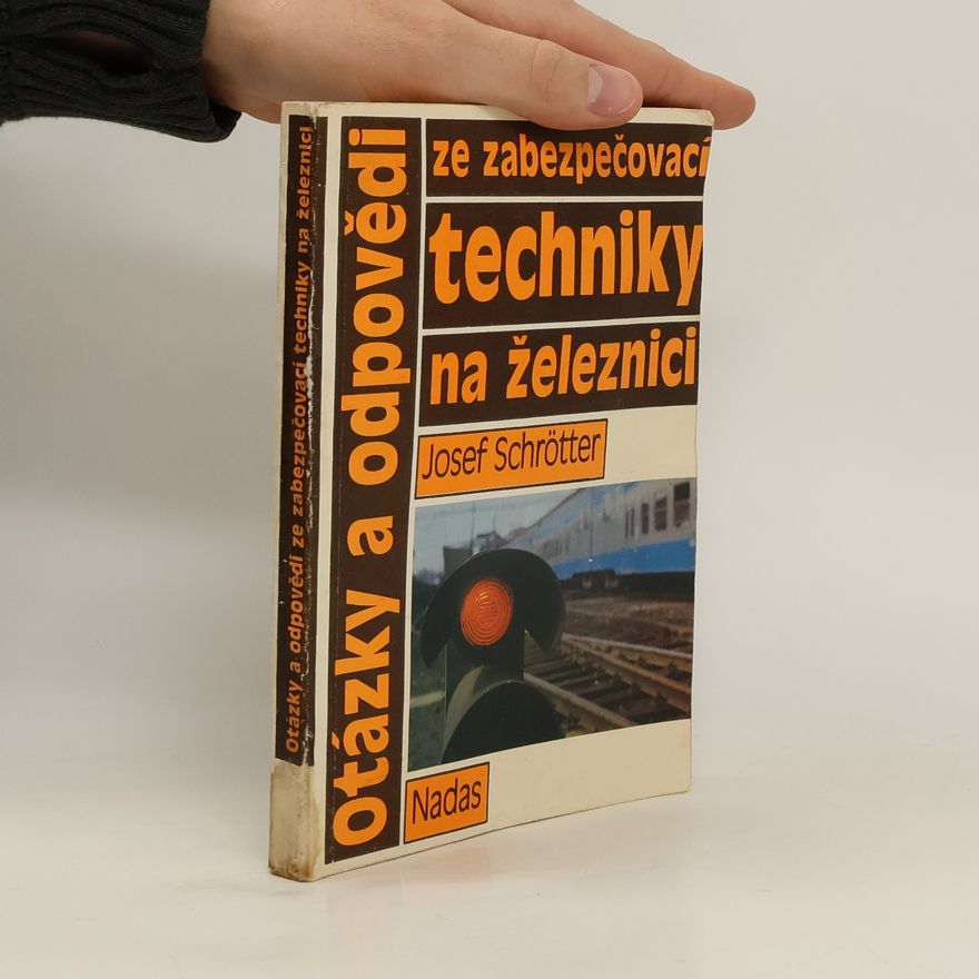 Josef Schrötter Otázky a odpovědi ze zabezpečovací techniky na železnici