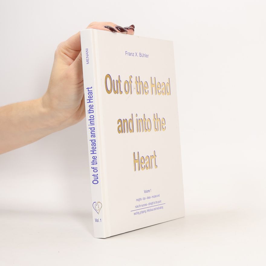 Franz X. Bühler Out of the head and into the heart