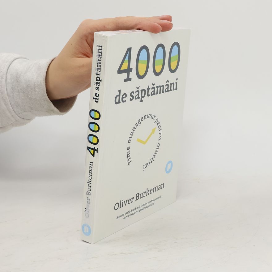 Oliver Burkeman 4000 de săptămâni. Time management pentru muritori