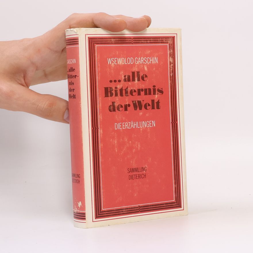 Wsewolod Garschin ...alle Bitternis der Welt - Die Erzählungen