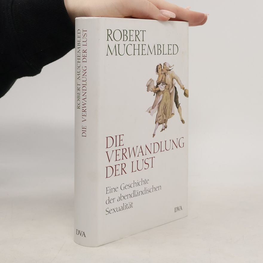Robert Muchembled Die Verwandlung der Lust